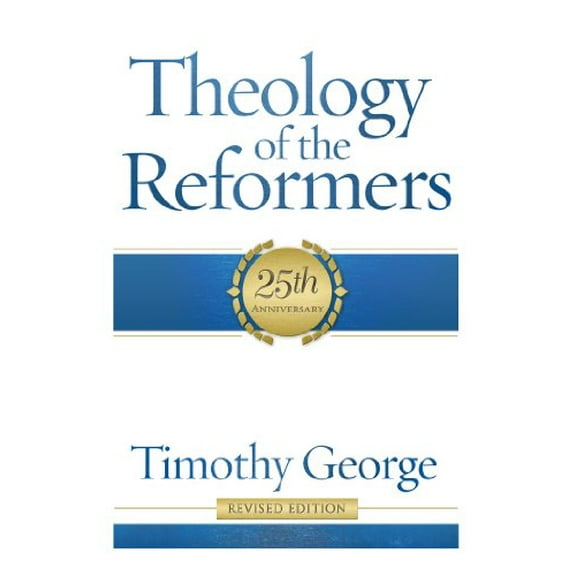 Theology of the Reformers: 25th Anniversary, 9780805401950, 0805401954, Paperback, Revised edition