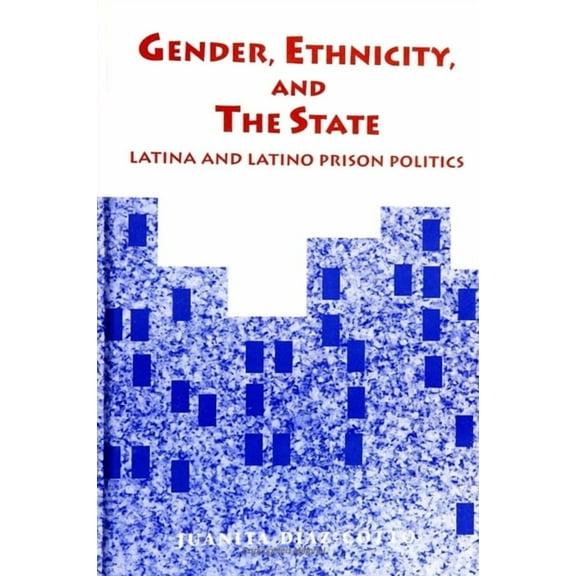 Suny New Directions in Crime and Justice Gender, Ethnicity, and the State: Latina and Latino Prison Politics, (Paperback)