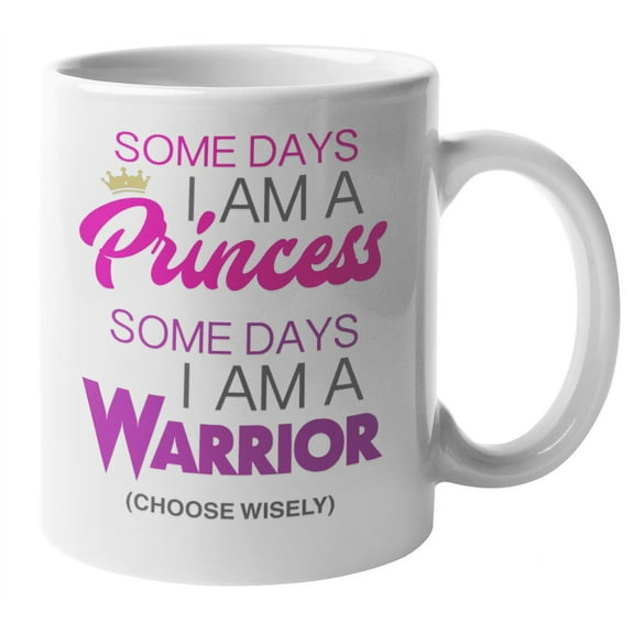 Some Days I'm A Princess, Some Days I'm A Warrior Awesome Coffee & Tea Mug For A Chic, Makeup Artist, Sister, Sibling, Mom, Aunt, Mother, Mommy, Feminist And Women (11oz)
