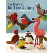 Sue Stratford's Knitted Aviary : A flock of 21 beautiful birds to knit (Paperback)