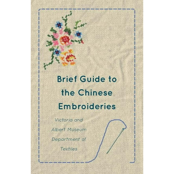 Brief Guide to the Chinese Embroideries - Victoria and Albert Museum Department of Textiles, (Paperback)