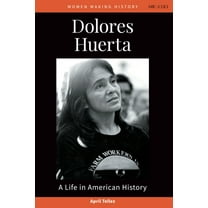 Women Making History Dolores Huerta: A Life in American History, (Hardcover)