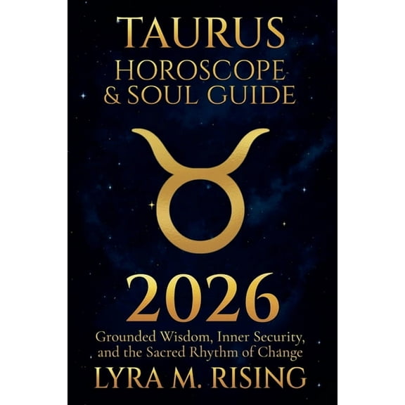 Zodiac Horoscope & Soul Guide 2026 Taurus Horoscope & Soul Guide for 2026: Grounded Wisdom, Inner Security, and the Sacred Rhythm of Change, Book 2, (Paperback)