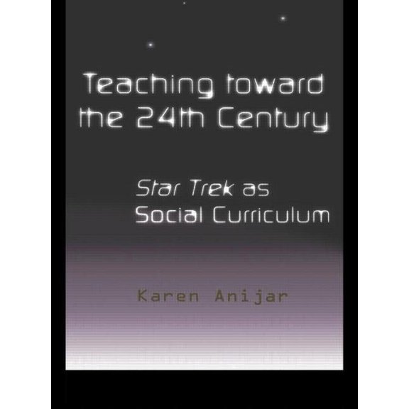Pedagogy and Popular Culture Teaching Toward the 24th Century: Star Trek as Social Curriculum, Book 2, (Paperback)