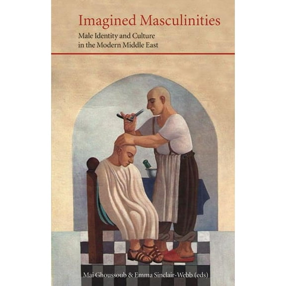 Saqi Essentials Imagined Masculinities: Male Identity and Culture in the Modern Middle East, (Paperback)