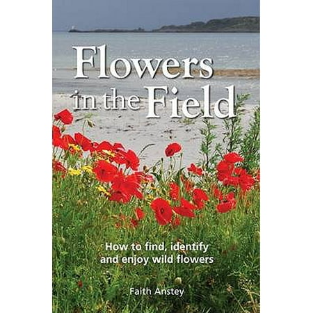 Flowers in the Field : How to Find, Identify and Enjoy Wild (Best App To Identify Plants And Flowers)