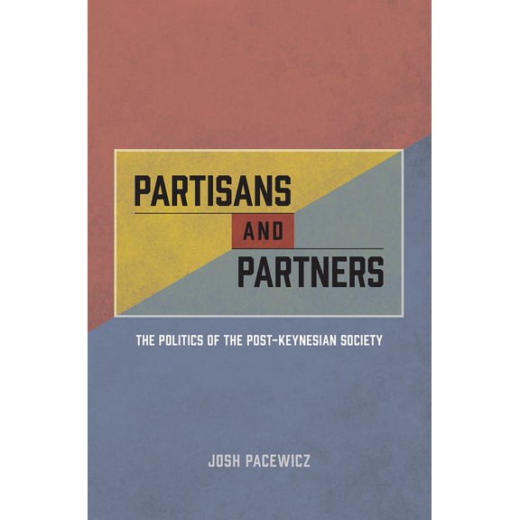 Partisans and Partners : The Politics of the Post-Keynesian Society (Hardcover)