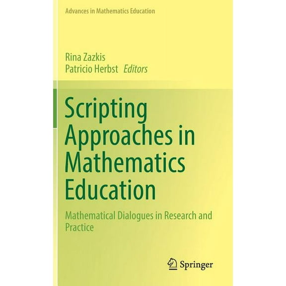 Advances in Mathematics Education Scripting Approaches in Mathematics Education: Mathematical Dialogues in Research and Practice, (Hardcover)