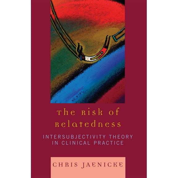 Risk of Relatedness: Intersubjectivity Theory in Clinical Practice, (Hardcover)