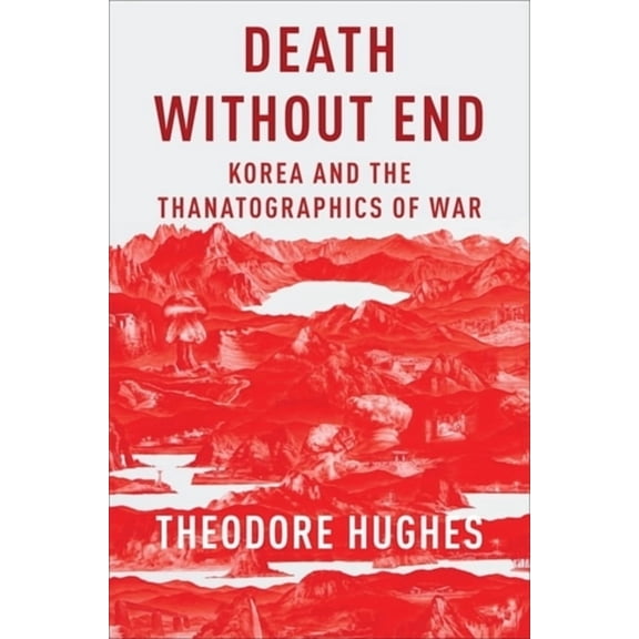 Death Without End: Korea and the Thanatographics of War, (Paperback)