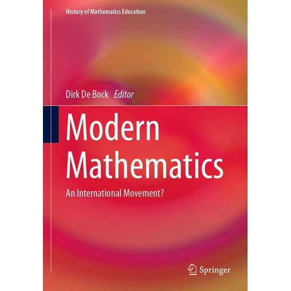 History of Mathematics Education Modern Mathematics: An International Movement?, (Hardcover)