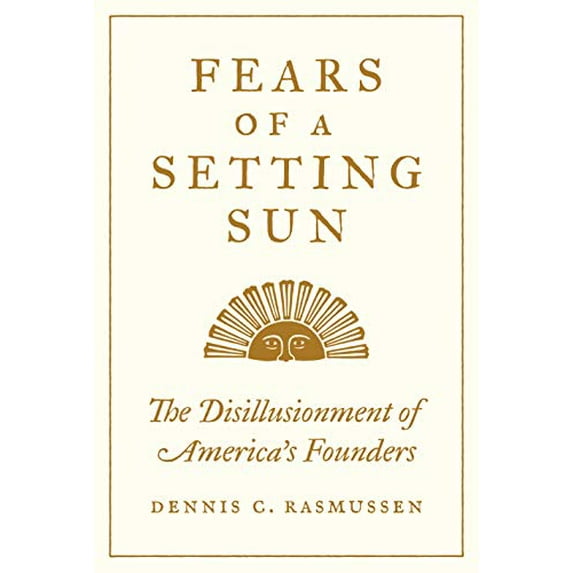 Pre-Owned Fears of a Setting Sun: The Disillusionment of America's Founders, 9780691210230, 0691210233, Hardcover, First Edition edition