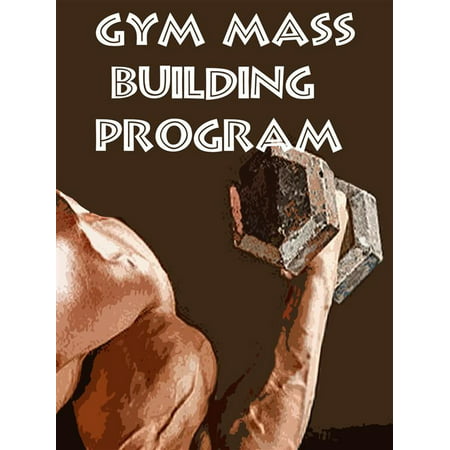 Gym Mass Building Program - eBook (Best Muscle Building Program For Skinny Guys)