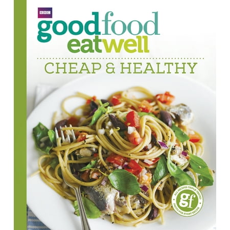 Good Food Eat Well: Cheap and Healthy (Best Way To Eat Healthy And Cheap)