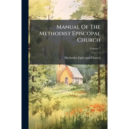 Manual Of The Methodist Episcopal Church; Volume 7 (Paperback)