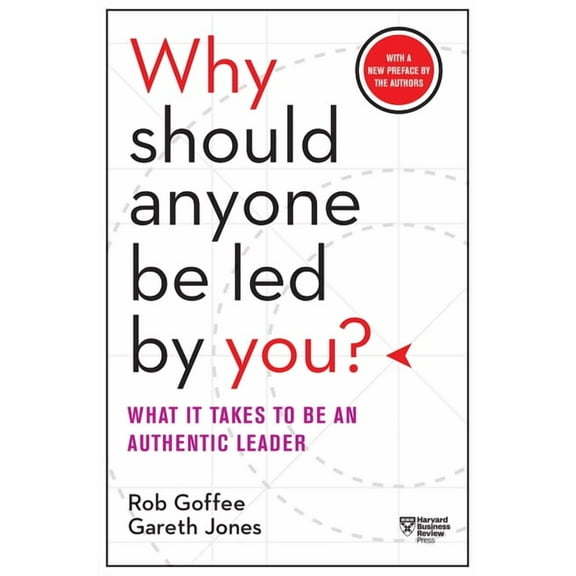 Why Should Anyone Be Led by You? with a New Preface by the Authors: What It Takes to Be an Authentic Leader, (Paperback)