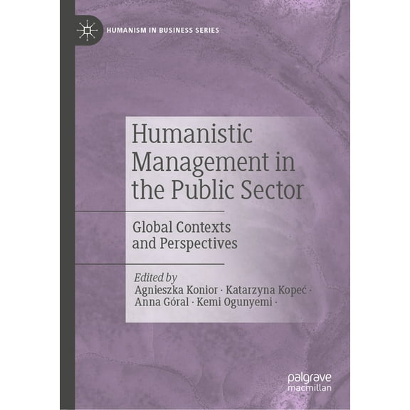 Humanism in Business Humanistic Management in the Public Sector: Global Contexts and Perspectives, (Hardcover)
