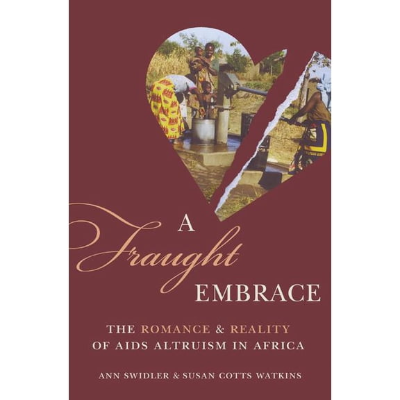 Princeton Studies in Cultural Sociology A Fraught Embrace: The Romance and Reality of AIDS Altruism in Africa, Book 72, (Hardcover)