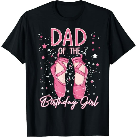 Dad Of The Birthday Ballerina Girl Bday Party Ballet Dancer T-Shirt