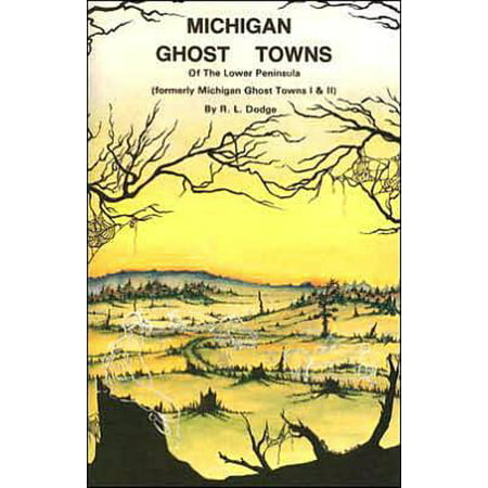 Michigan Ghost Towns of the Lower Peninsula (Best Hiking In Michigan Lower Peninsula)