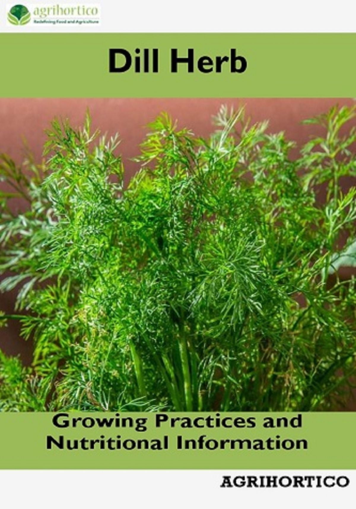 Dill Herb Growing Practices and Nutritional Information eBook