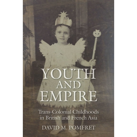 Youth and Empire: Trans-Colonial Childhoods in British and French Asia, (Hardcover)
