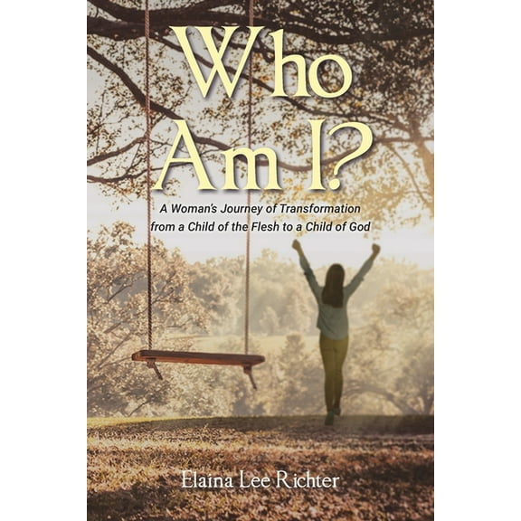Who Am I?: A Woman's Journey of Transformation from a Child of the Flesh to a Child of God, (Paperback)