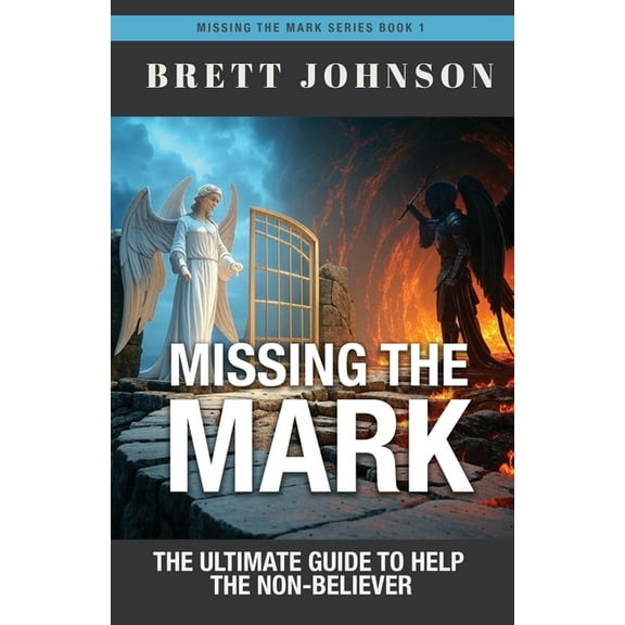 Missing the Mark: The Ultimate Guide to Help the Non-Believer, (Paperback)