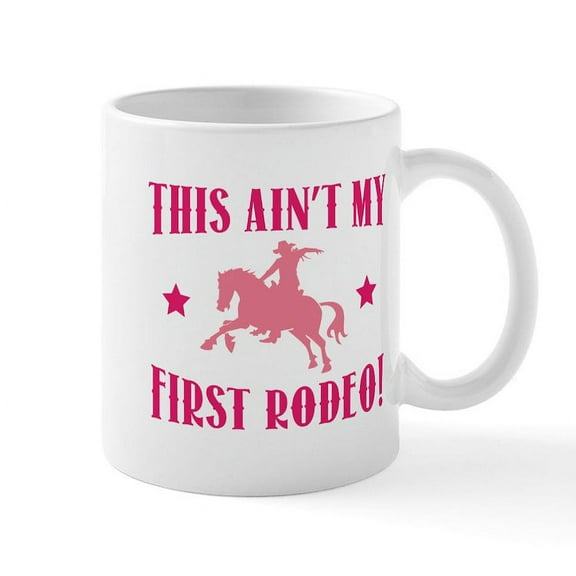 CafePress - This Ain't My First Rodeo! Mug - 11 oz Ceramic Mug - Novelty Coffee Tea Cup