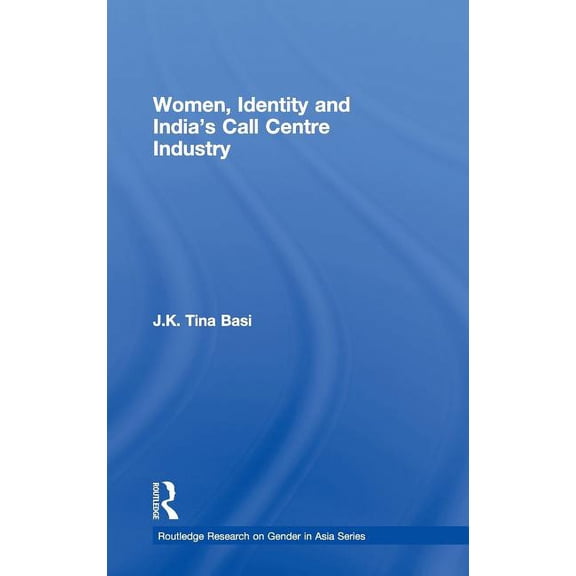 Routledge Research on Gender in Asia Women, Identity and India's Call Centre Industry, (Hardcover)