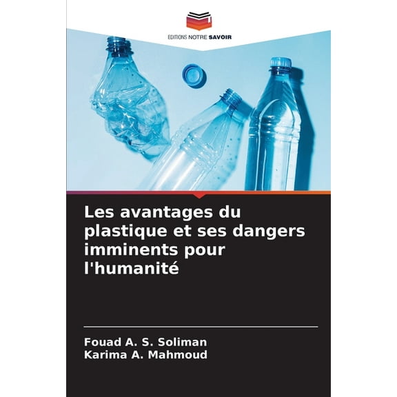 Les avantages du plastique et ses dangers imminents pour l'humanitÃ©, (Paperback)