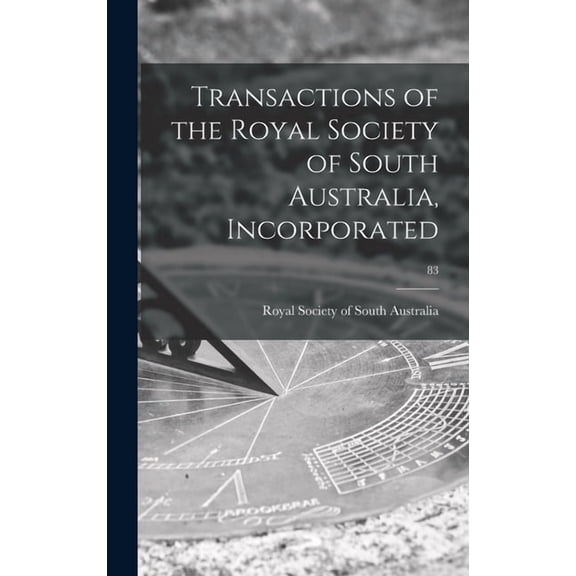Transactions of the Royal Society of South Australia, Incorporated; 83, (Hardcover)