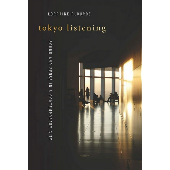Music / Culture: Tokyo Listening: Sound and Sense in a Contemporary City (Paperback)