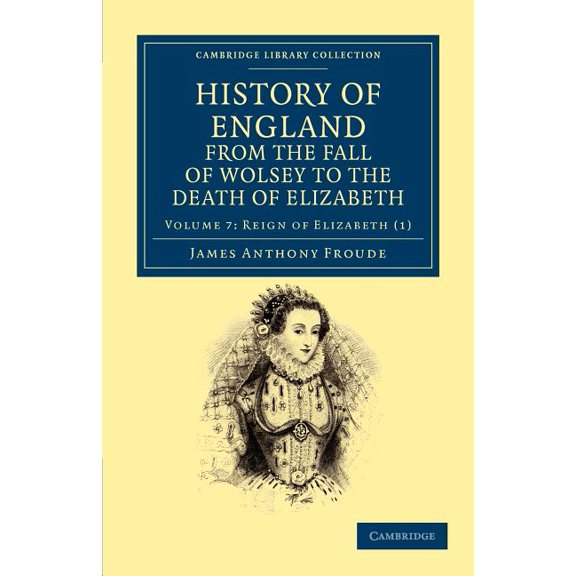History of England from the Fall of Wolsey to the Death of Elizabeth, (Paperback)