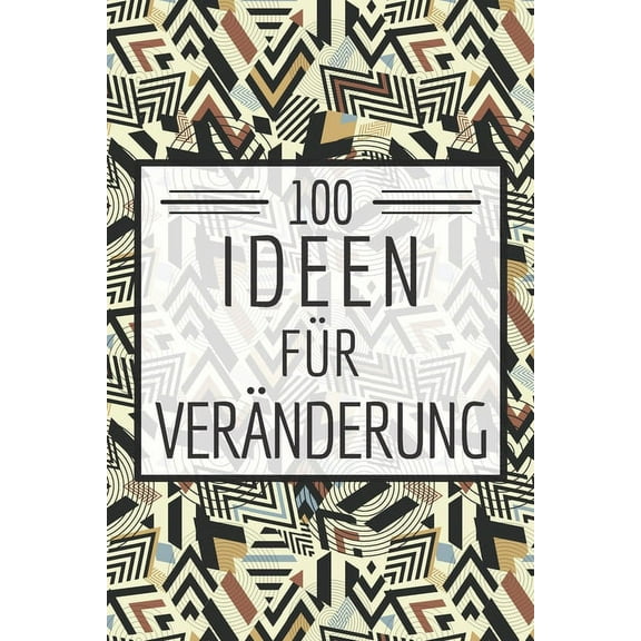 100 Ideen für Veränderung: Ein Buch gefüllt mit 100 verschiedenen 30-Tages-Challenges - Mit diesem Buch kannst du dich neu entdecken und neue Herausforderungen meistern - Mehr Selbstvertrauen und Erfo