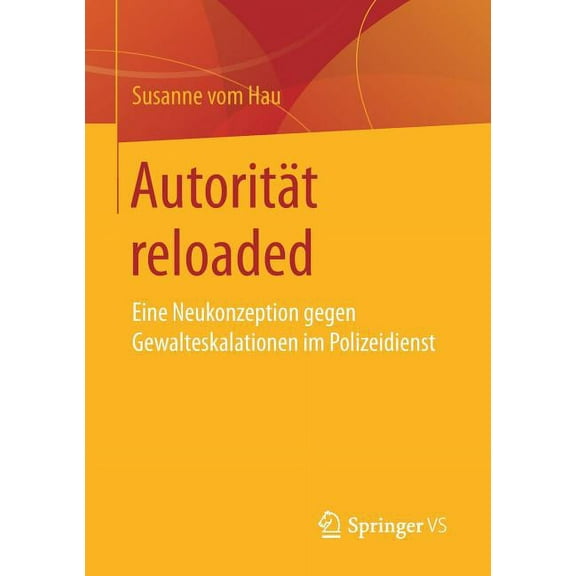 AutoritÃ¤t Reloaded: Eine Neukonzeption Gegen Gewalteskalationen Im Polizeidienst, (Paperback)