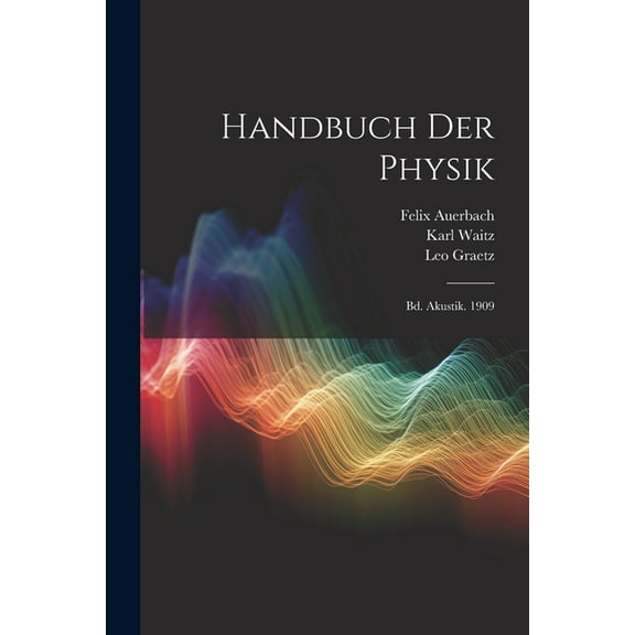 Handbuch Der Physik: Bd. Akustik. 1909 (Paperback)