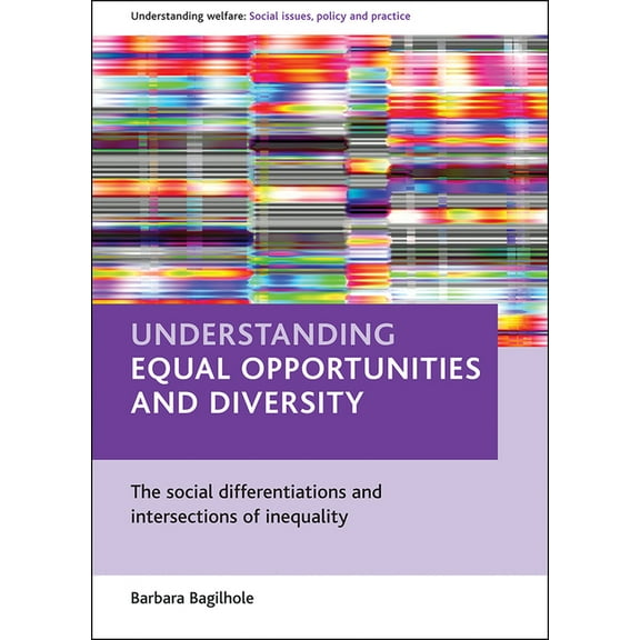 Understanding Welfare: Social Issues, Po Understanding Equal Opportunities and Diversity: The Social Differentiations and Intersections of Inequality, (Paperback)