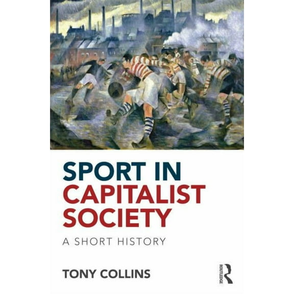 Sport in Capitalist Society: A Short History, (Paperback)