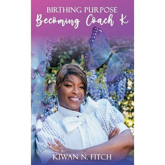 Birthing Purpose: Becoming Coach K, (Paperback)