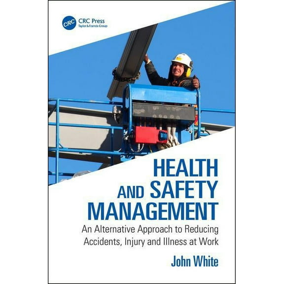 Health and Safety Management: An Alternative Approach to Reducing Accidents, Injury and Illness at Work, (Paperback)