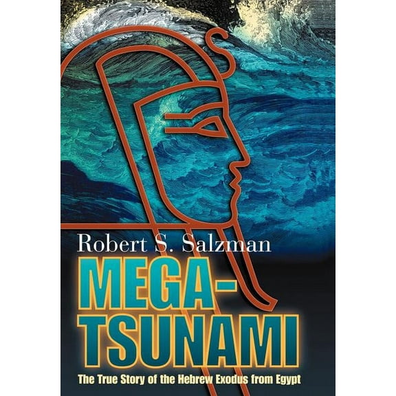 Mega-Tsunami: The True Story of the Hebrew Exodus from Egypt (Hardcover) by Robert S Salzman