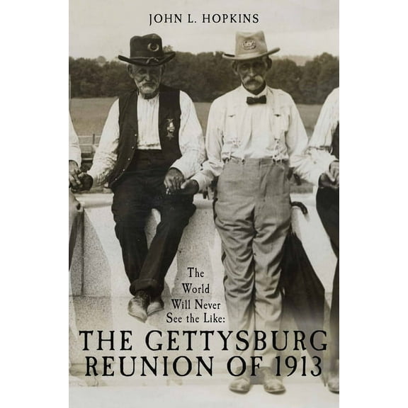 The World Will Never See the Like: The Gettysburg Reunion of 1913, (Hardcover)