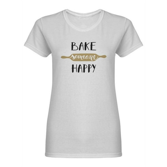 Bake Someone Happy Shaped T-Shirt Women -Image by Shutterstock, Female x-Large