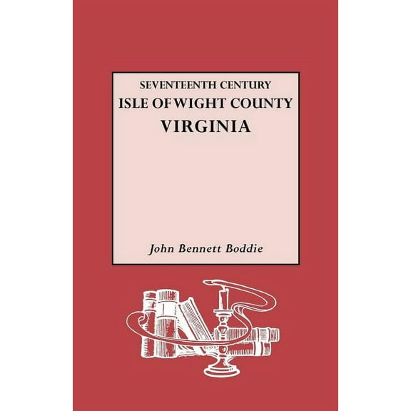 Seventeenth Century Isle of Wight Co., Virginia (Paperback) by Mrs. John Bennett Boddie