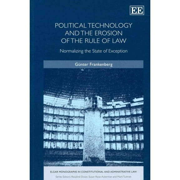 Political Technology and the Erosion of the Rule of Law : Normalizing the State of Exception