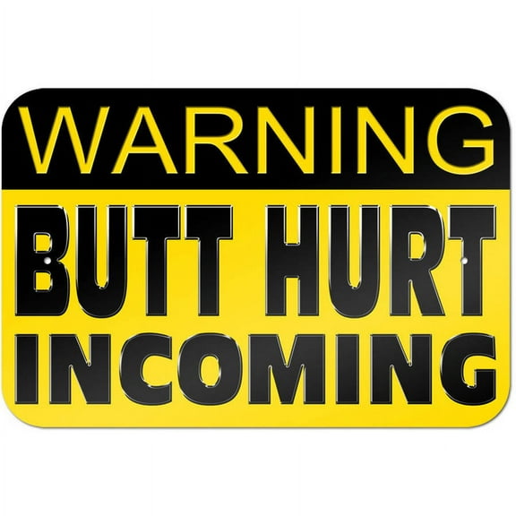 Warning Butt Hurt Incoming - Butthurt Sign