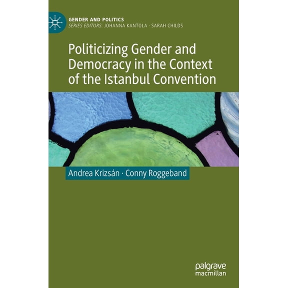 Gender and Politics Politicizing Gender and Democracy in the Context of the Istanbul Convention, (Hardcover)