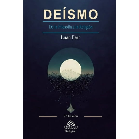 Deísmo: De la Filosofía a la Religión, (Paperback)
