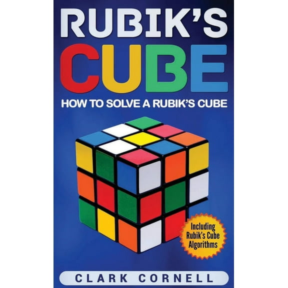 Rubik's Cube: How to Solve a Rubik's Cube, Including Rubik's Cube Algorithms, (Hardcover)